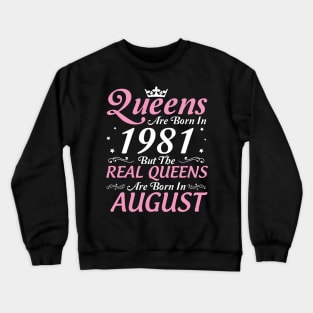 Queens Are Born In 1981 But The Real Queens Are Born In August Happy Birthday To Me Mom Aunt Sister Crewneck Sweatshirt